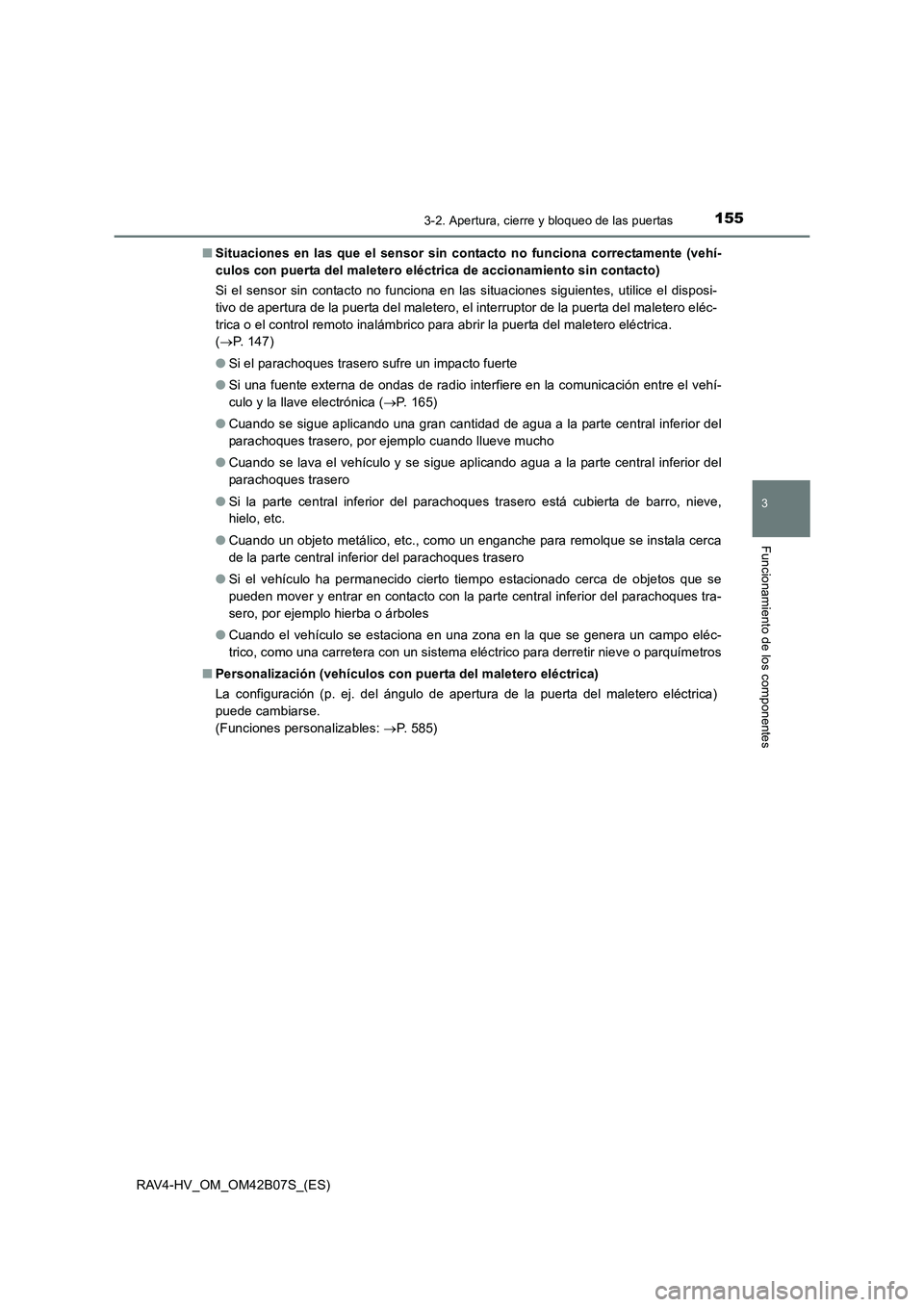 TOYOTA RAV4 HYBRID 2017  Manual del propietario (in Spanish) 1553-2. Apertura, cierre y bloqueo de las puertas
3
Funcionamiento de los componentes
RAV4-HV_OM_OM42B07S_(ES)■
Situaciones en las que el sensor sin contacto no funciona correctamente (vehí-
culos 