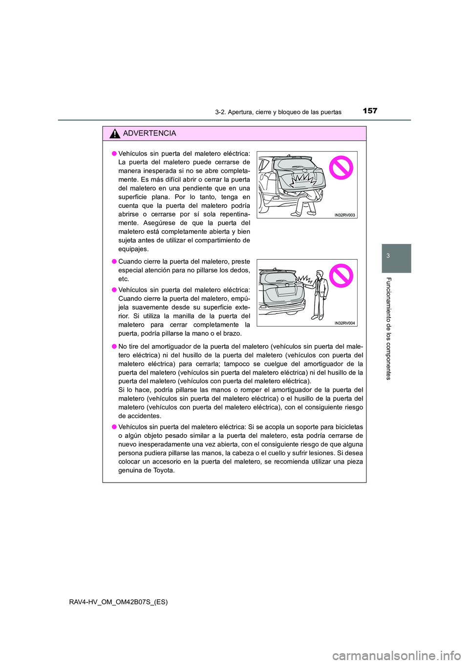 TOYOTA RAV4 HYBRID 2017  Manual del propietario (in Spanish) 1573-2. Apertura, cierre y bloqueo de las puertas
3
Funcionamiento de los componentes
RAV4-HV_OM_OM42B07S_(ES)
ADVERTENCIA
●No tire del amortiguador de la puerta del maletero (vehículos sin puerta 