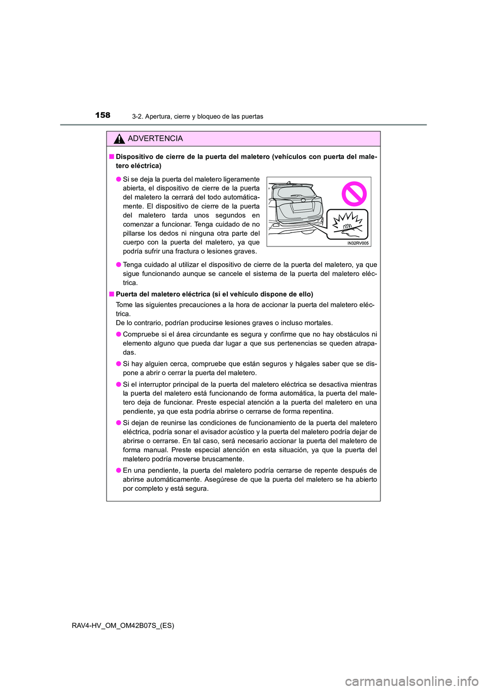 TOYOTA RAV4 HYBRID 2017  Manual del propietario (in Spanish) 1583-2. Apertura, cierre y bloqueo de las puertas
RAV4-HV_OM_OM42B07S_(ES)
ADVERTENCIA
■Dispositivo de cierre de la puerta del maletero (vehículos con puerta del male-
tero eléctrica)
●Tenga cui
