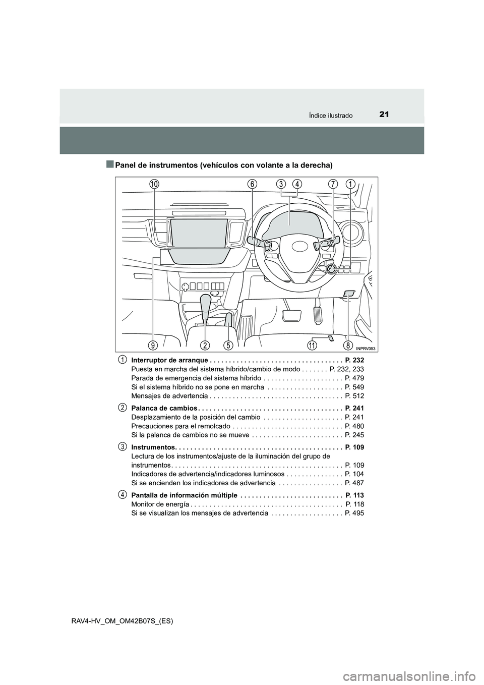 TOYOTA RAV4 HYBRID 2017  Manual del propietario (in Spanish) 21Índice ilustrado
RAV4-HV_OM_OM42B07S_(ES)
■Panel de instrumentos (vehículos con volante a la derecha)
Interruptor de arranque . . . . . . . . . . . . . . . . . . . . . . . . . . . . . . . . . . 