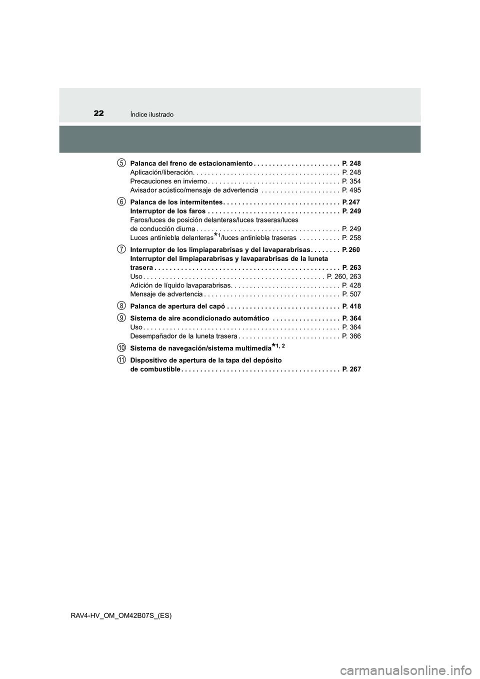 TOYOTA RAV4 HYBRID 2017  Manual del propietario (in Spanish) 22Índice ilustrado
RAV4-HV_OM_OM42B07S_(ES)Palanca del freno de estacionamiento . . . . . . . . . . . . . . . . . . . . . . .  P. 248
Aplicación/liberación. . . . . . . . . . . . . . . . . . . . . 