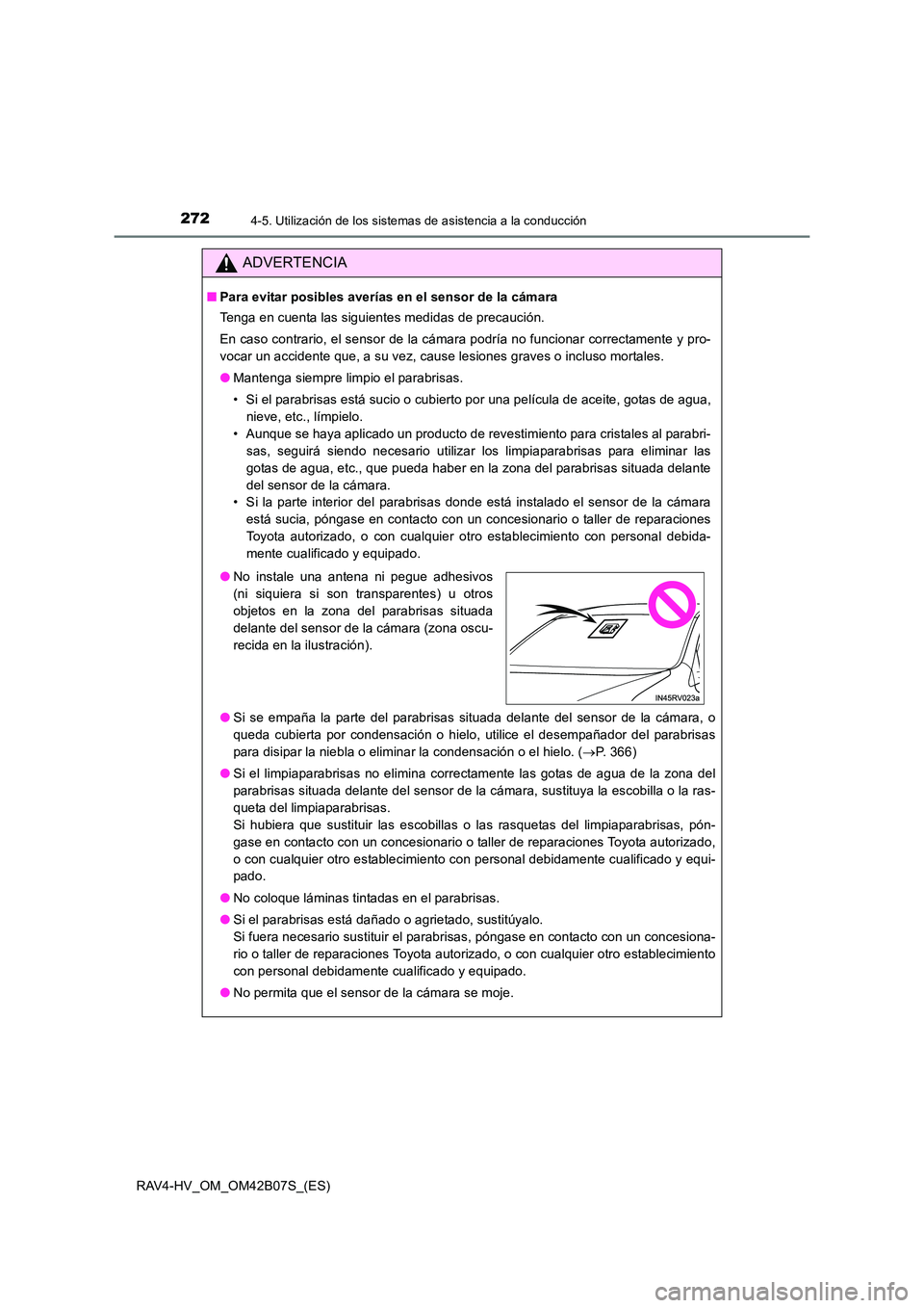 TOYOTA RAV4 HYBRID 2017  Manual del propietario (in Spanish) 2724-5. Utilización de los sistemas de asistencia a la conducción
RAV4-HV_OM_OM42B07S_(ES)
ADVERTENCIA
■Para evitar posibles averías en el sensor de la cámara
Tenga en cuenta las siguientes medi