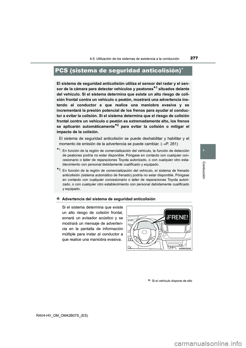 TOYOTA RAV4 HYBRID 2017  Manual del propietario (in Spanish) 277
4
4-5. Utilización de los sistemas de asistencia a la conducción
Conducción
RAV4-HV_OM_OM42B07S_(ES)
PCS (sistema de seguridad anticolisión)∗
◆Advertencia del sistema de seguridad anticoli