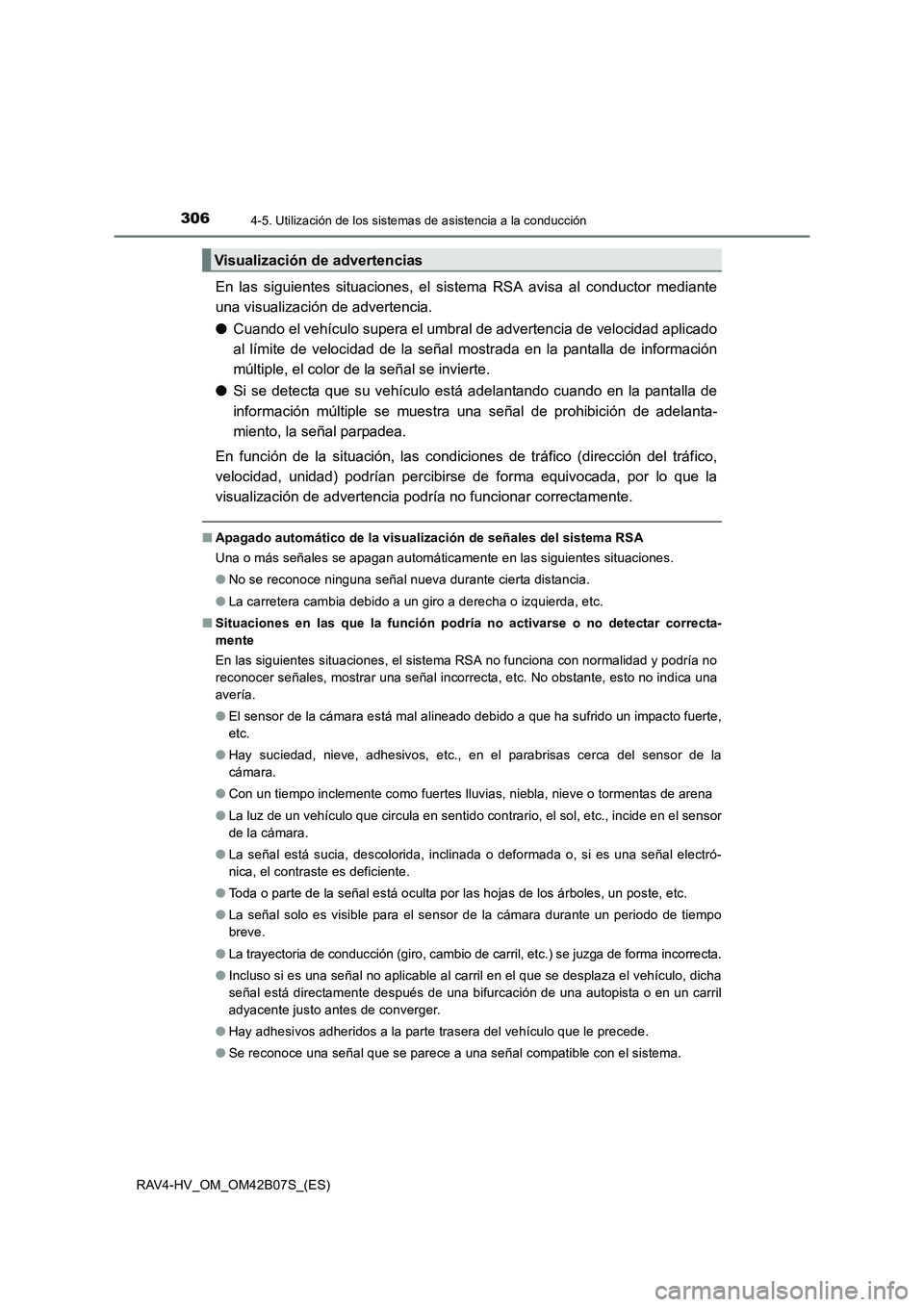TOYOTA RAV4 HYBRID 2017  Manual del propietario (in Spanish) 3064-5. Utilización de los sistemas de asistencia a la conducción
RAV4-HV_OM_OM42B07S_(ES)
En las siguientes situaciones, el sistema RSA avisa al conductor mediante
una visualización de advertencia
