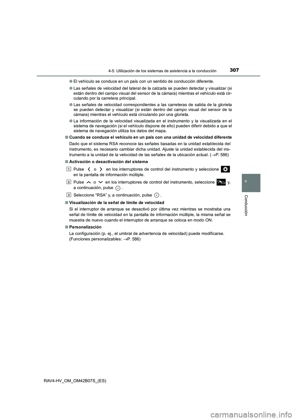 TOYOTA RAV4 HYBRID 2017  Manual del propietario (in Spanish) 3074-5. Utilización de los sistemas de asistencia a la conducción
4
Conducción
RAV4-HV_OM_OM42B07S_(ES)●
El vehículo se conduce en un país con un sentido de conducción diferente.
● Las seña