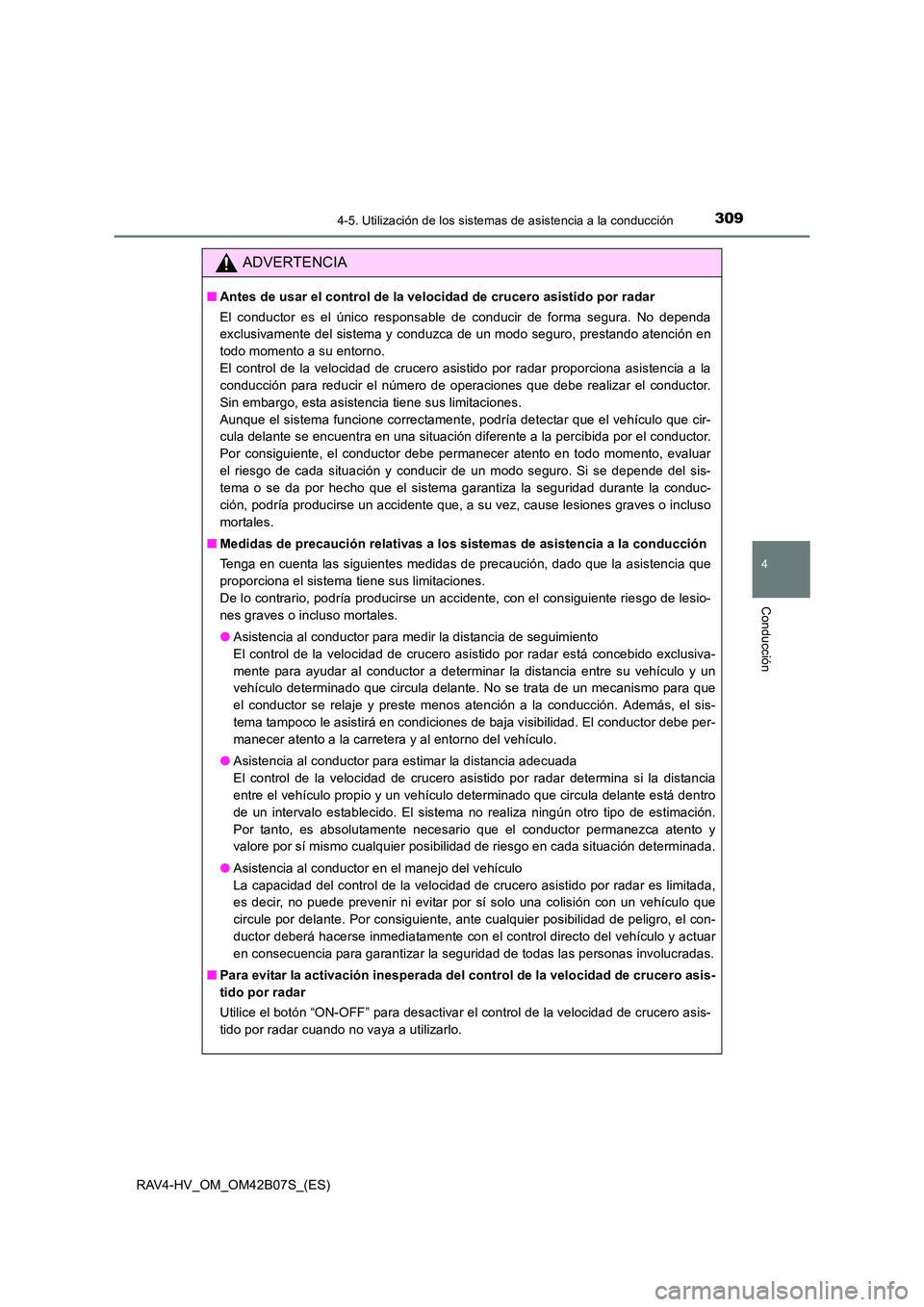 TOYOTA RAV4 HYBRID 2017  Manual del propietario (in Spanish) 3094-5. Utilización de los sistemas de asistencia a la conducción
4
Conducción
RAV4-HV_OM_OM42B07S_(ES)
ADVERTENCIA
■Antes de usar el control de la velocidad de crucero asistido por radar
El cond