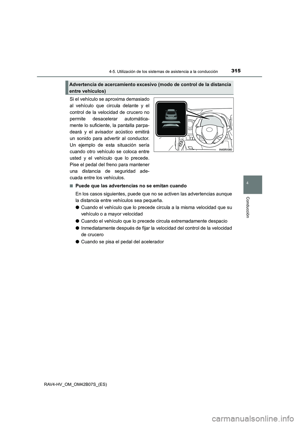 TOYOTA RAV4 HYBRID 2017  Manual del propietario (in Spanish) 3154-5. Utilización de los sistemas de asistencia a la conducción
4
Conducción
RAV4-HV_OM_OM42B07S_(ES)
Si el vehículo se aproxima demasiado
al vehículo que circula delante y el
control de la vel