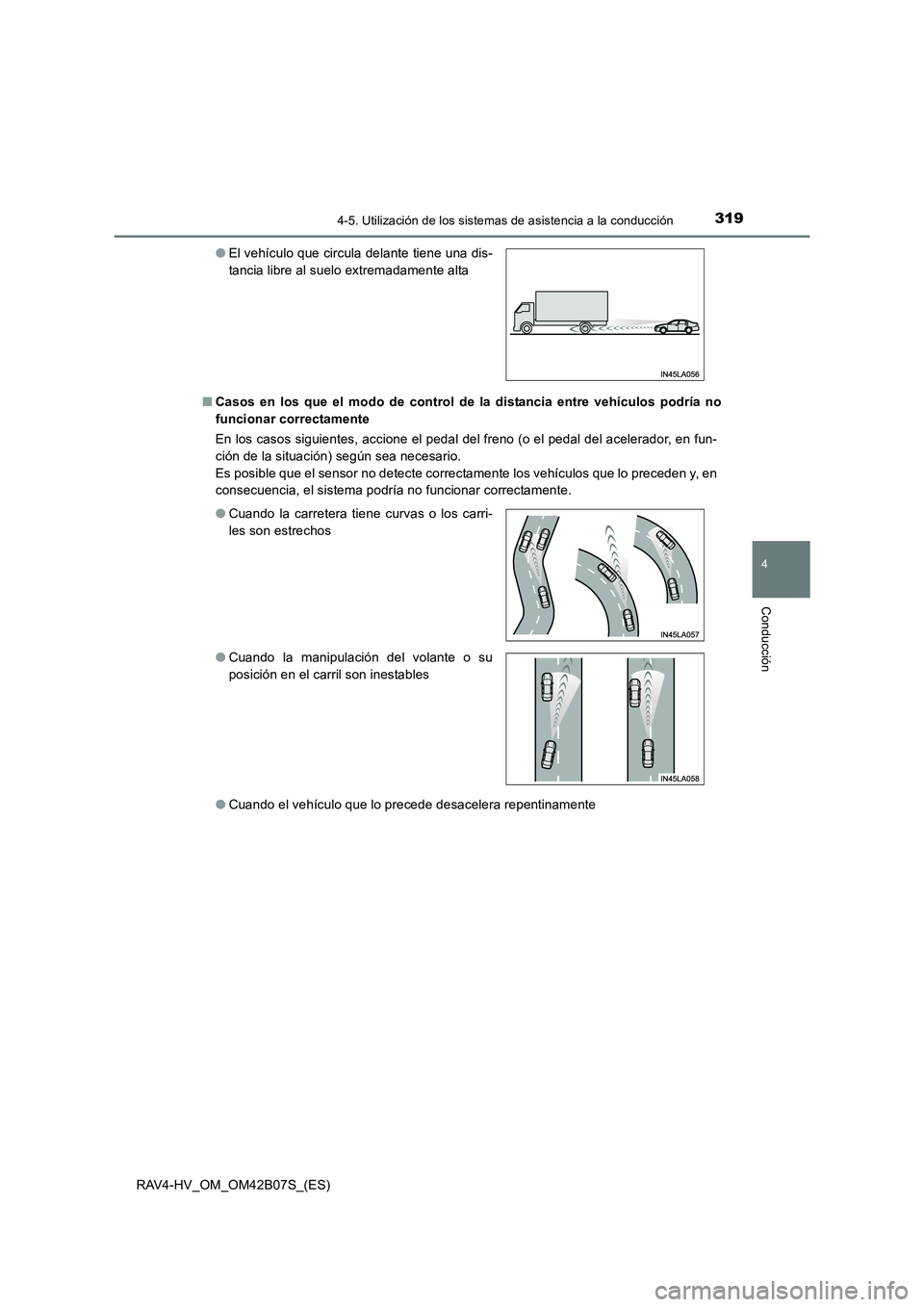 TOYOTA RAV4 HYBRID 2017  Manual del propietario (in Spanish) 3194-5. Utilización de los sistemas de asistencia a la conducción
4
Conducción
RAV4-HV_OM_OM42B07S_(ES)■
Casos en los que el modo de control de la distancia entre vehículos podría no
funcionar 