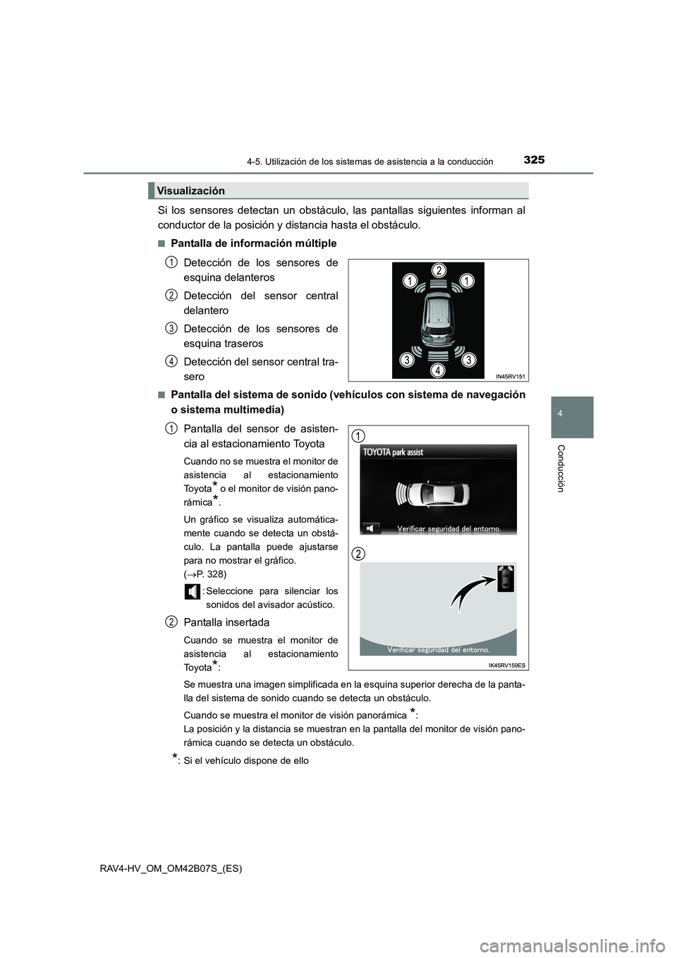 TOYOTA RAV4 HYBRID 2017  Manual del propietario (in Spanish) 3254-5. Utilización de los sistemas de asistencia a la conducción
4
Conducción
RAV4-HV_OM_OM42B07S_(ES)
Si los sensores detectan un obstáculo, las pantallas siguientes informan al
conductor de la 