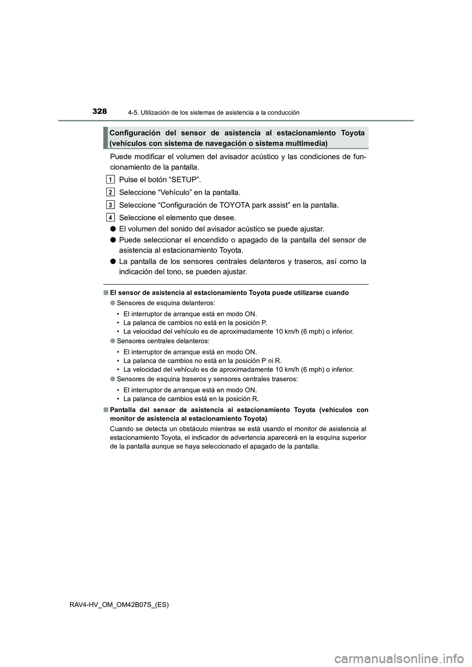 TOYOTA RAV4 HYBRID 2017  Manual del propietario (in Spanish) 3284-5. Utilización de los sistemas de asistencia a la conducción
RAV4-HV_OM_OM42B07S_(ES)
Puede modificar el volumen del avisador  acústico y las condiciones de fun-
cionamiento de la pantalla.
Pu