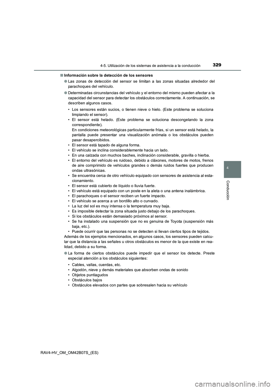 TOYOTA RAV4 HYBRID 2017  Manual del propietario (in Spanish) 3294-5. Utilización de los sistemas de asistencia a la conducción
4
Conducción
RAV4-HV_OM_OM42B07S_(ES)■
Información sobre la detección de los sensores
●Las zonas de detección del sensor se 