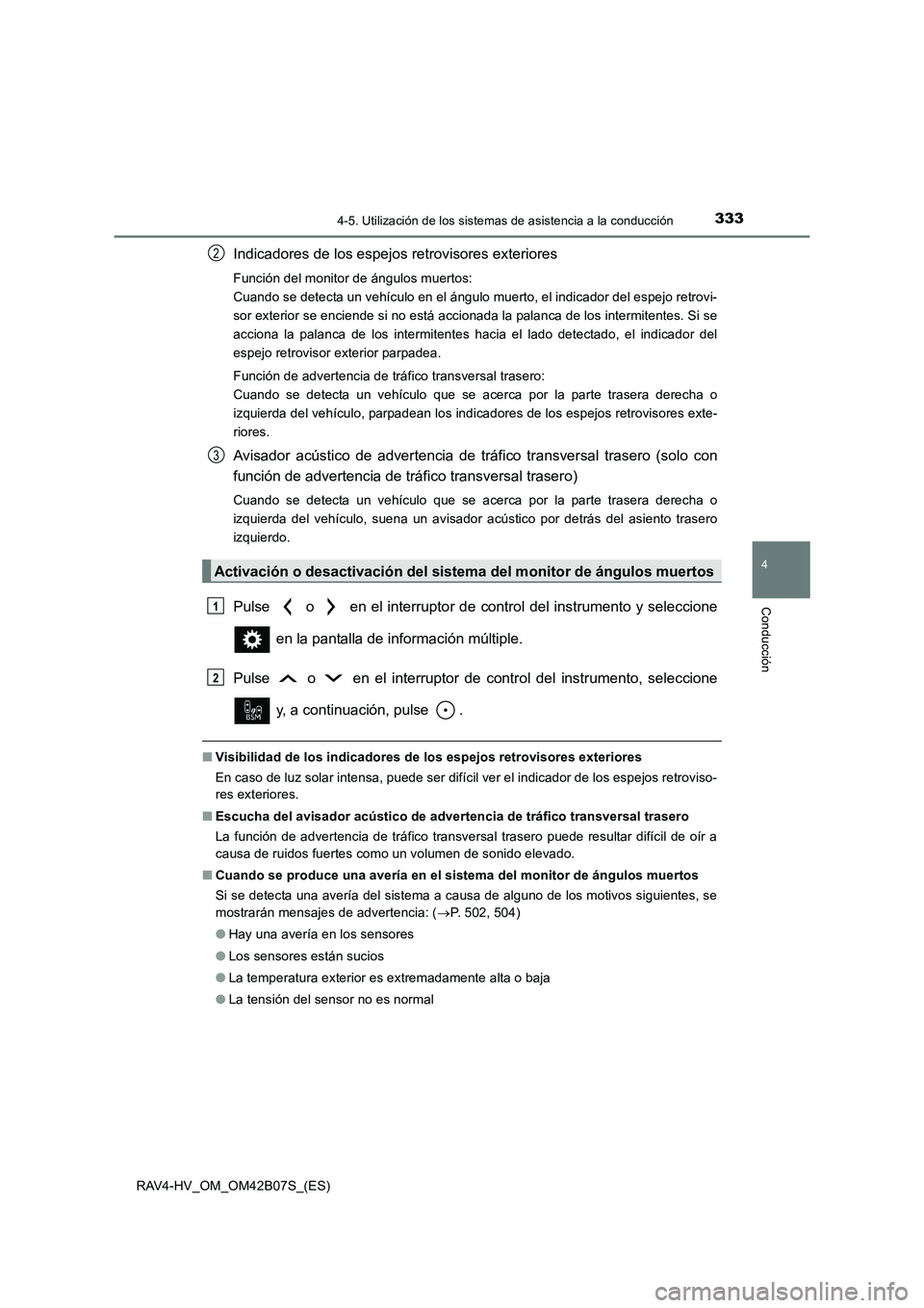 TOYOTA RAV4 HYBRID 2017 Manual del propietario (in Spanish) 3334-5. Utilización de los sistemas de asistencia a la conducción
4
Conducción
RAV4-HV_OM_OM42B07S_(ES)
Indicadores de los espejos retrovisores exteriores
Función del monitor de ángulos muertos: TOYOTA RAV4 HYBRID 2017 Manual del propietario (in Spanish) 3334-5. Utilización de los sistemas de asistencia a la conducción
4
Conducción
RAV4-HV_OM_OM42B07S_(ES)
Indicadores de los espejos retrovisores exteriores
Función del monitor de ángulos muertos: