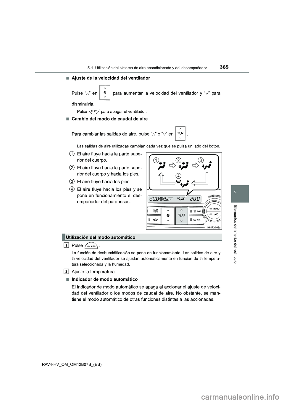 TOYOTA RAV4 HYBRID 2017  Manual del propietario (in Spanish) 3655-1. Utilización del sistema de aire acondicionado y del desempañador
5
Elementos del interior del vehículo
RAV4-HV_OM_OM42B07S_(ES)■
Ajuste de la velocidad del ventilador
Pulse “
∧” en 