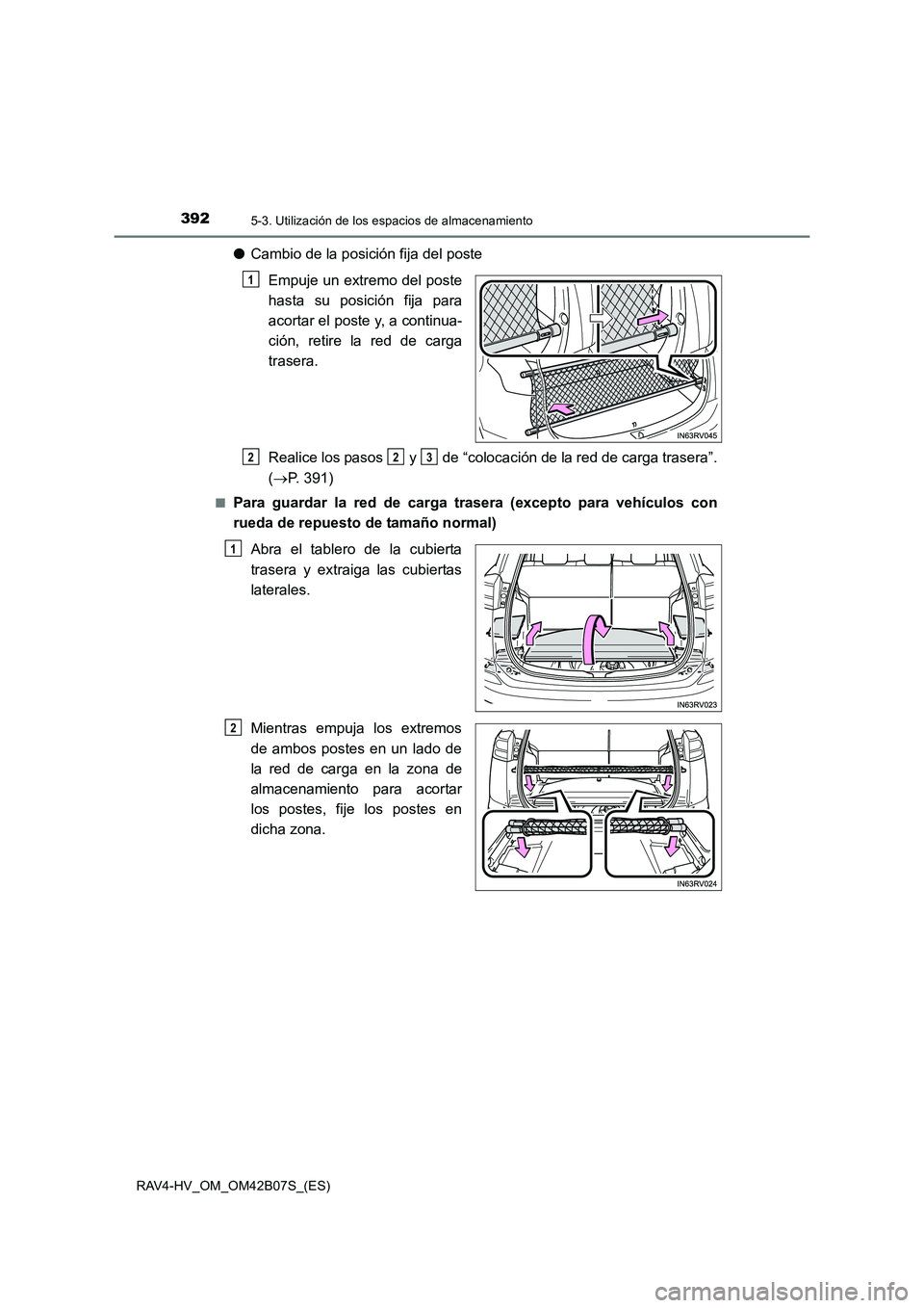 TOYOTA RAV4 HYBRID 2017  Manual del propietario (in Spanish) 392
RAV4-HV_OM_OM42B07S_(ES)
5-3. Utilización de los espacios de almacenamiento
●Cambio de la posición fija del poste
Empuje un extremo del poste
hasta su posición fija para
acortar el poste y, a