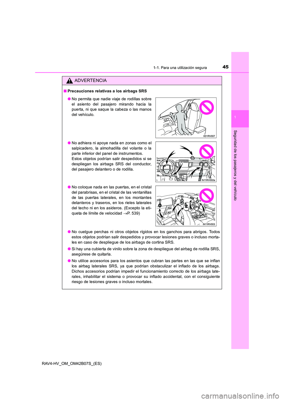 TOYOTA RAV4 HYBRID 2017  Manual del propietario (in Spanish) 451-1. Para una utilización segura
1
RAV4-HV_OM_OM42B07S_(ES)
Seguridad de los pasajeros y del vehículo
ADVERTENCIA
■Precauciones relativas a los airbags SRS
●No cuelgue perchas ni otros objetos