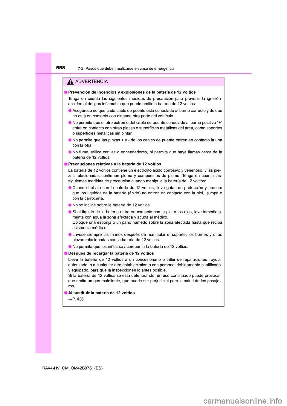 TOYOTA RAV4 HYBRID 2017  Manual del propietario (in Spanish) 5587-2. Pasos que deben realizarse en caso de emergencia
RAV4-HV_OM_OM42B07S_(ES)
ADVERTENCIA
■Prevención de incendios y explosiones de la batería de 12 voltios
Tenga en cuenta las siguientes medi