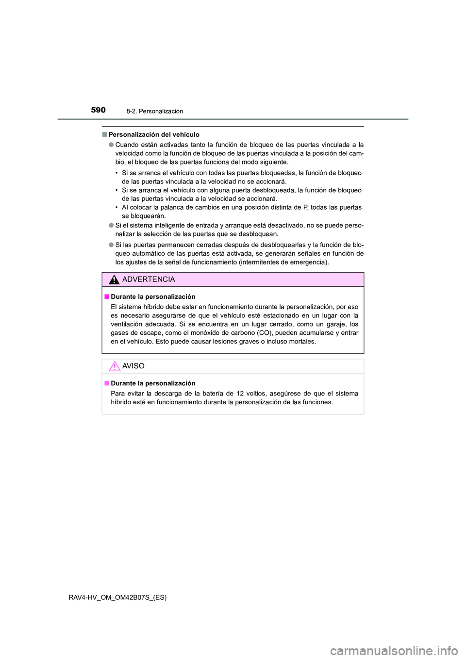 TOYOTA RAV4 HYBRID 2017 Manual del propietario (in Spanish) 5908-2. Personalización
RAV4-HV_OM_OM42B07S_(ES)
■Personalización del vehículo
●Cuando están activadas tanto la función de bloqueo de las puertas vinculada a la
velocidad como la función de TOYOTA RAV4 HYBRID 2017 Manual del propietario (in Spanish) 5908-2. Personalización
RAV4-HV_OM_OM42B07S_(ES)
■Personalización del vehículo
●Cuando están activadas tanto la función de bloqueo de las puertas vinculada a la
velocidad como la función de