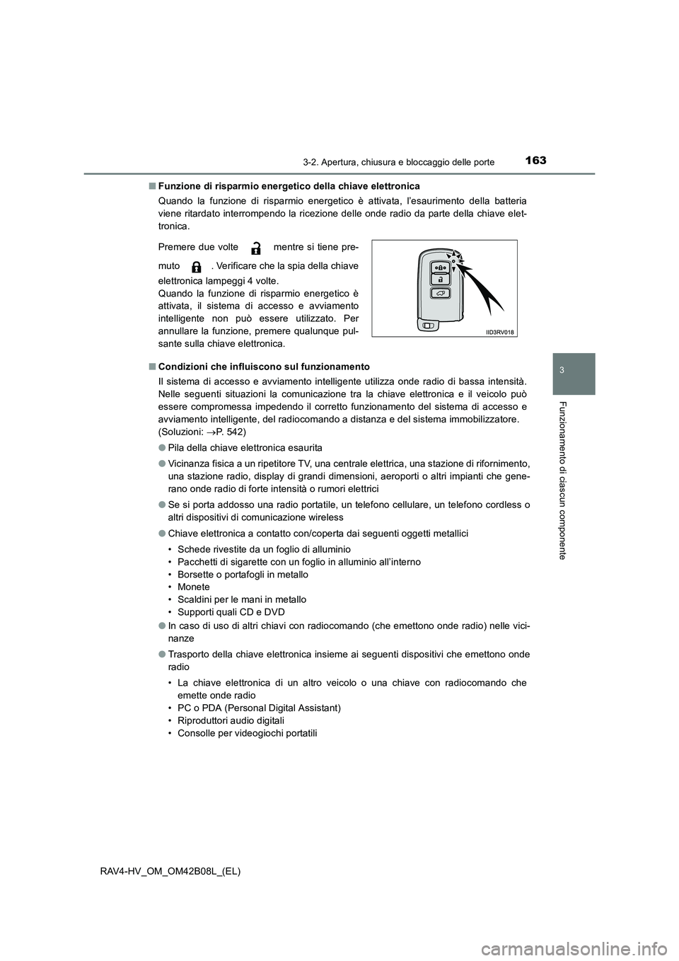TOYOTA RAV4 HYBRID 2017 Manuale duso (in Italian) 1633-2. Apertura, chiusura e bloccaggio delle porte
3
Funzionamento di ciascun componente
RAV4-HV_OM_OM42B08L_(EL)■
Funzione di risparmio energetico della chiave elettronica
Quando la funzione di ri TOYOTA RAV4 HYBRID 2017 Manuale duso (in Italian) 1633-2. Apertura, chiusura e bloccaggio delle porte
3
Funzionamento di ciascun componente
RAV4-HV_OM_OM42B08L_(EL)■
Funzione di risparmio energetico della chiave elettronica
Quando la funzione di ri