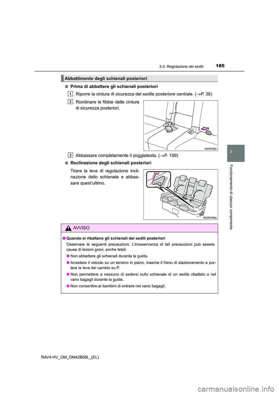 TOYOTA RAV4 HYBRID 2017 Manuale duso (in Italian) 1853-3. Regolazione dei sedili
3
Funzionamento di ciascun componente
RAV4-HV_OM_OM42B08L_(EL)■
Prima di abbattere gli schienali posteriori
Riporre la cintura di sicurezza del sedile posteriore centr TOYOTA RAV4 HYBRID 2017 Manuale duso (in Italian) 1853-3. Regolazione dei sedili
3
Funzionamento di ciascun componente
RAV4-HV_OM_OM42B08L_(EL)■
Prima di abbattere gli schienali posteriori
Riporre la cintura di sicurezza del sedile posteriore centr