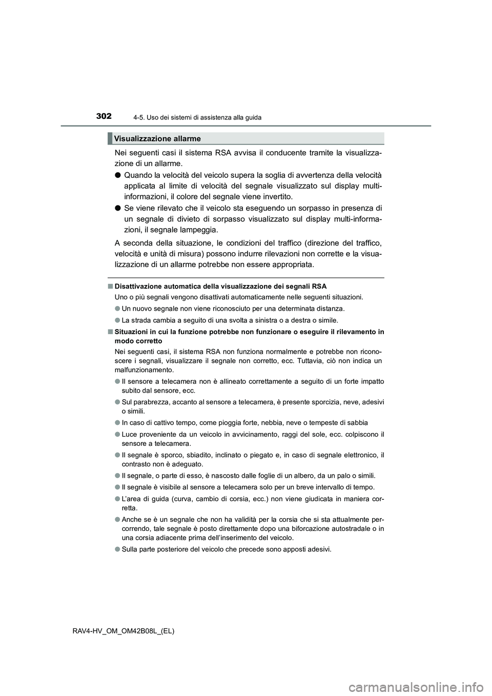 TOYOTA RAV4 HYBRID 2017 Manuale duso (in Italian) 3024-5. Uso dei sistemi di assistenza alla guida
RAV4-HV_OM_OM42B08L_(EL)
Nei seguenti casi il sistema RSA avvisa il conducente tramite la visualizza-
zione di un allarme.
●Quando la velocità del v TOYOTA RAV4 HYBRID 2017 Manuale duso (in Italian) 3024-5. Uso dei sistemi di assistenza alla guida
RAV4-HV_OM_OM42B08L_(EL)
Nei seguenti casi il sistema RSA avvisa il conducente tramite la visualizza-
zione di un allarme.
●Quando la velocità del v