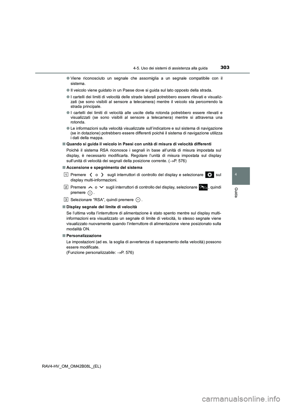 TOYOTA RAV4 HYBRID 2017 Manuale duso (in Italian) 3034-5. Uso dei sistemi di assistenza alla guida
4
Guida
RAV4-HV_OM_OM42B08L_(EL)●
Viene riconosciuto un segnale che assomiglia a un segnale compatibile con il
sistema.
● Il veicolo viene guidato TOYOTA RAV4 HYBRID 2017 Manuale duso (in Italian) 3034-5. Uso dei sistemi di assistenza alla guida
4
Guida
RAV4-HV_OM_OM42B08L_(EL)●
Viene riconosciuto un segnale che assomiglia a un segnale compatibile con il
sistema.
● Il veicolo viene guidato