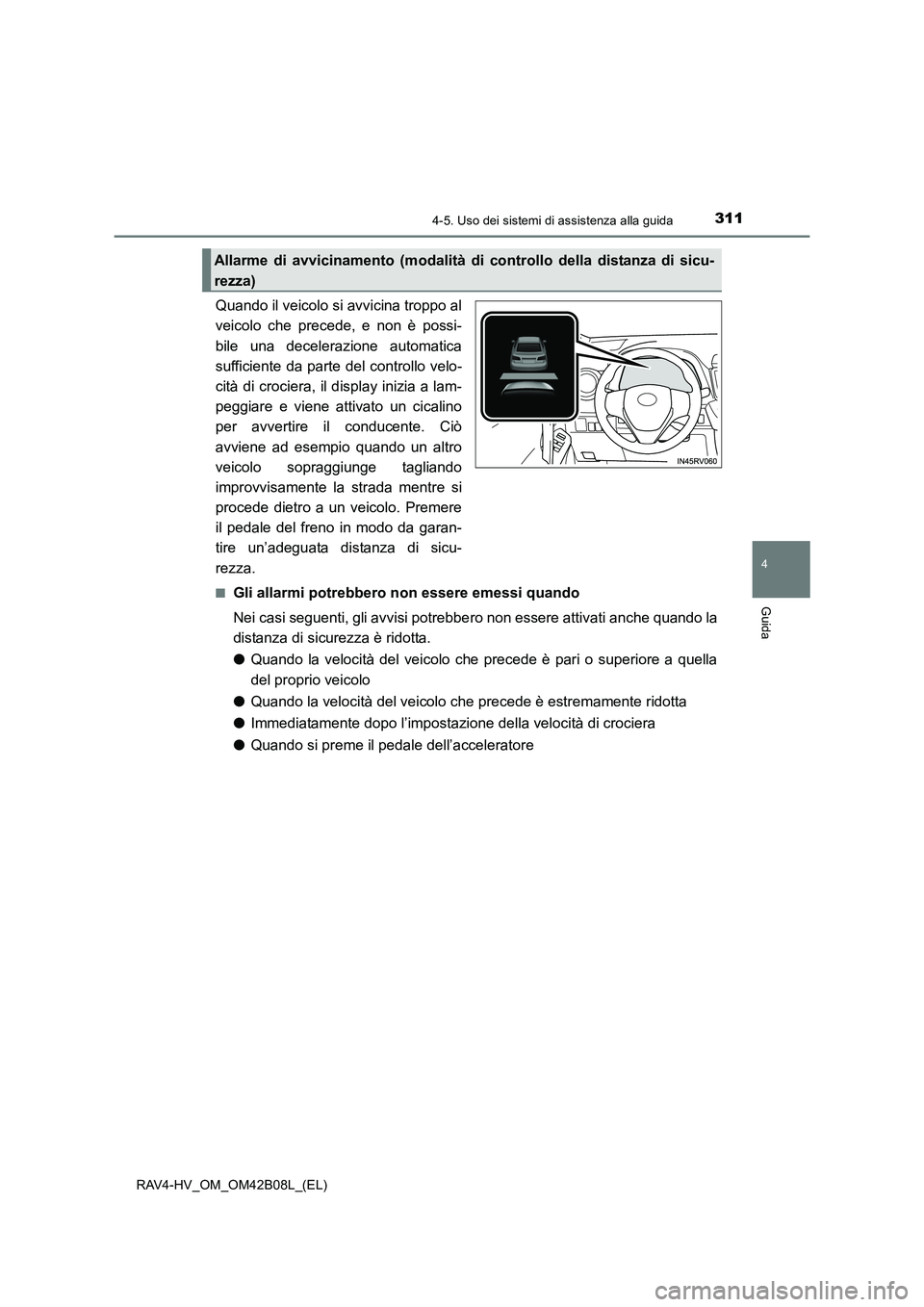 TOYOTA RAV4 HYBRID 2017 Manuale duso (in Italian) 3114-5. Uso dei sistemi di assistenza alla guida
4
Guida
RAV4-HV_OM_OM42B08L_(EL)
Quando il veicolo si avvicina troppo al
veicolo che precede, e non è possi-
bile una decelerazione automatica
suffici TOYOTA RAV4 HYBRID 2017 Manuale duso (in Italian) 3114-5. Uso dei sistemi di assistenza alla guida
4
Guida
RAV4-HV_OM_OM42B08L_(EL)
Quando il veicolo si avvicina troppo al
veicolo che precede, e non è possi-
bile una decelerazione automatica
suffici