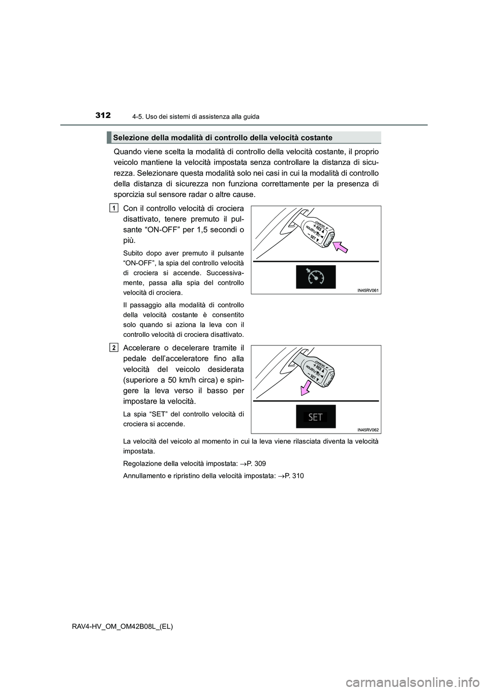 TOYOTA RAV4 HYBRID 2017 Manuale duso (in Italian) 3124-5. Uso dei sistemi di assistenza alla guida
RAV4-HV_OM_OM42B08L_(EL)
Quando viene scelta la modalità di controllo della velocità costante, il proprio
veicolo mantiene la velocità impostata sen TOYOTA RAV4 HYBRID 2017 Manuale duso (in Italian) 3124-5. Uso dei sistemi di assistenza alla guida
RAV4-HV_OM_OM42B08L_(EL)
Quando viene scelta la modalità di controllo della velocità costante, il proprio
veicolo mantiene la velocità impostata sen