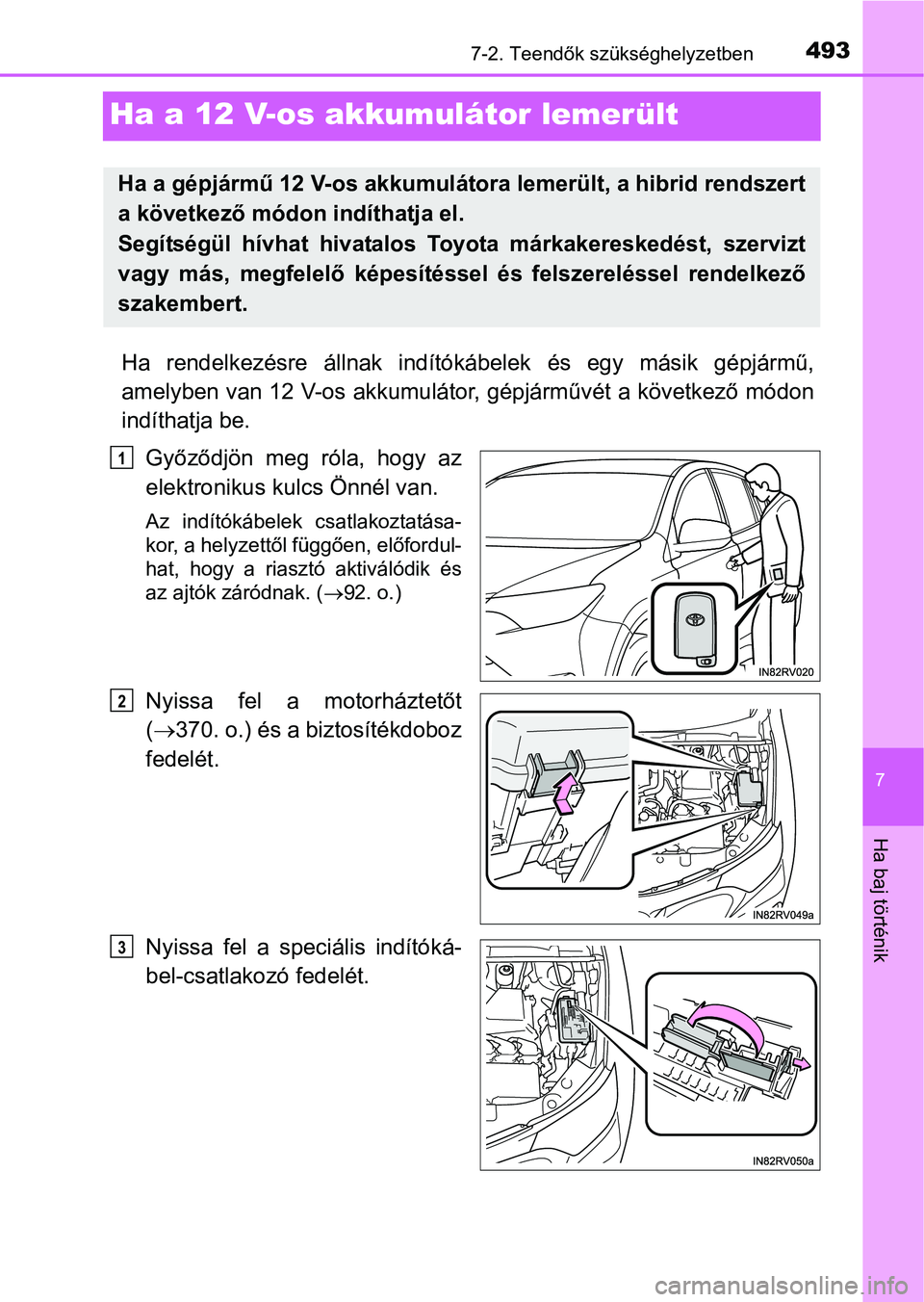 TOYOTA RAV4 HYBRID 2015  Kezelési útmutató (in Hungarian) 4937-2. Teendők szükséghelyzetben
7
Ha baj történik
Ha a 12 V-os akkumulátor lemerült
Ha rendelkezésre állnak indítókábelek és egy másik gépjármű,
amelyben van 12 V-os akkumulátor, g