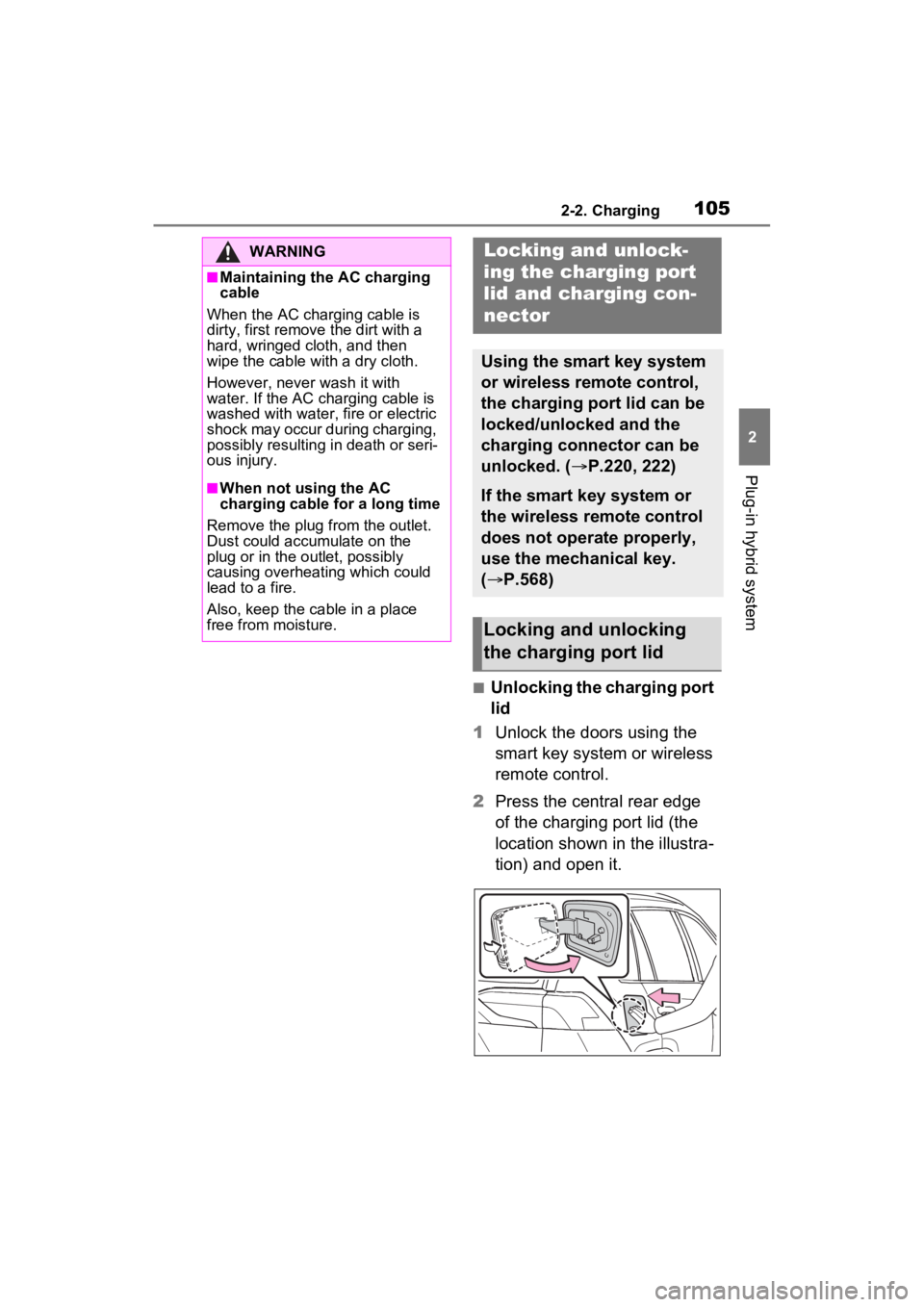TOYOTA RAV4 PRIME 2023 Owners Manual 1052-2. Charging
2
Plug-in hybrid system
■Unlocking the charging port
lid
1 Unlock the doors using the
smart key system or wireless
remote control.
2 Press the central rear edge
of the charging TOYOTA RAV4 PRIME 2023 Owners Manual 1052-2. Charging
2
Plug-in hybrid system
■Unlocking the charging port
lid
1 Unlock the doors using the
smart key system or wireless
remote control.
2 Press the central rear edge
of the charging