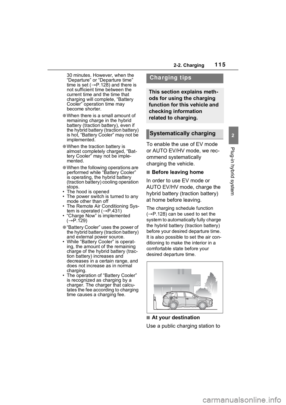 TOYOTA RAV4 PRIME 2023  Owners Manual 1152-2. Charging
2
Plug-in hybrid system
30 minutes. However, when the 
“Departure” or “Departure time” 
time is set (P.128) and there is 
not sufficient time between the 
current time and 