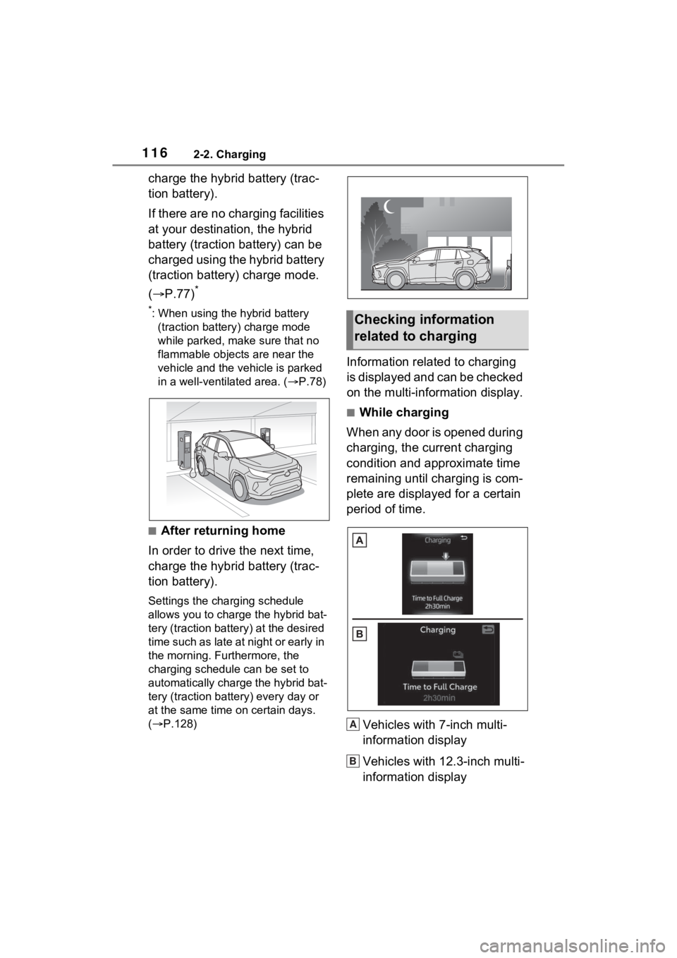 TOYOTA RAV4 PRIME 2023  Owners Manual 1162-2. Charging
charge the hybrid battery (trac-
tion battery).
If there are no charging facilities 
at your destination, the hybrid 
battery (traction battery) can be 
charged using the hybrid batte