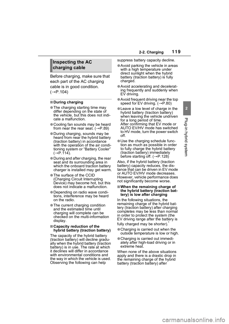 TOYOTA RAV4 PRIME 2023  Owners Manual 1192-2. Charging
2
Plug-in hybrid system
Before charging, make sure that 
each part of the AC charging 
cable is in good condition. 
(P.104)
■During charging
●The charging starting time may 
di