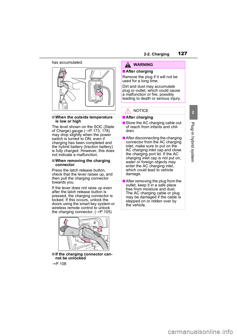TOYOTA RAV4 PRIME 2023  Owners Manual 1272-2. Charging
2
Plug-in hybrid system
has accumulated.
■When the outside temperature 
is low or high
The level shown on the SOC (State 
of Charge) gauge ( P.173, 178) 
may drop slightly when t