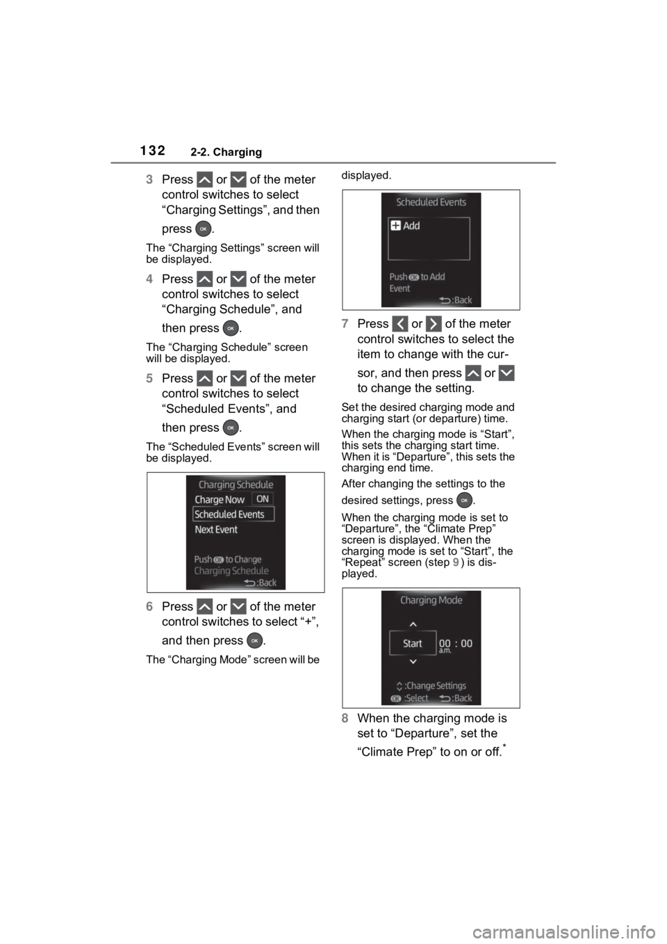 TOYOTA RAV4 PRIME 2023  Owners Manual 1322-2. Charging
3Press   or   of the meter 
control switches to select 
“Charging Settings”, and then 
press  .
The “Charging Settings” screen will 
be displayed.
4Press   or   of the meter 
