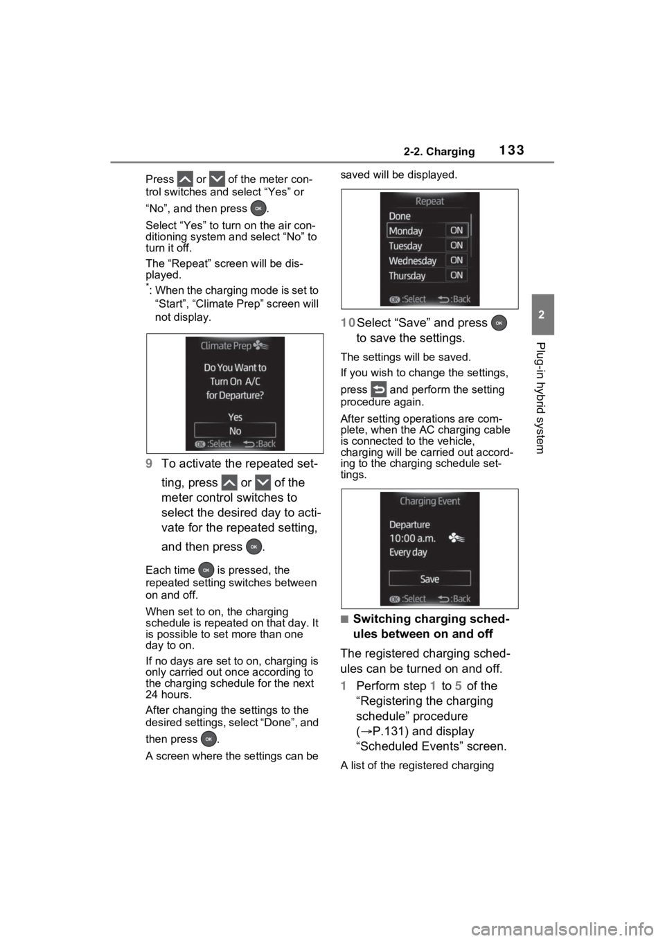 TOYOTA RAV4 PRIME 2023  Owners Manual 1332-2. Charging
2
Plug-in hybrid system
Press   or   of the meter con-
trol switches and select “Yes” or 
“No”, and then press  .
Select “Yes” to turn on the air con-
ditioning system and