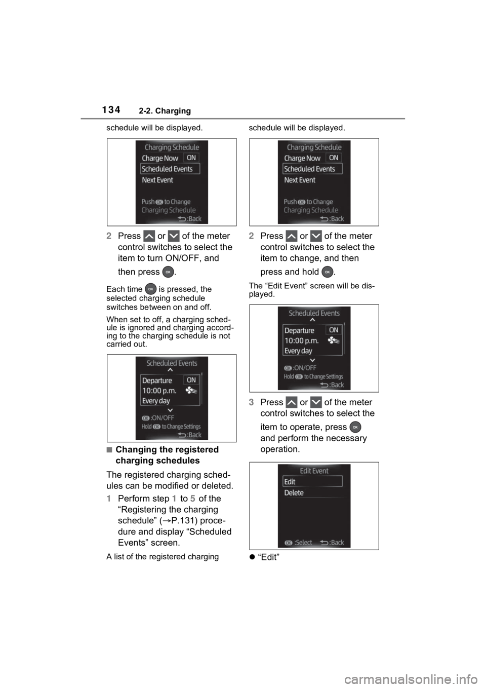 TOYOTA RAV4 PRIME 2023  Owners Manual 1342-2. Charging
schedule will be displayed.
2Press   or   of the meter 
control switches to select the 
item to turn ON/OFF, and 
then press  .
Each time   is pressed, the 
selected charging schedule