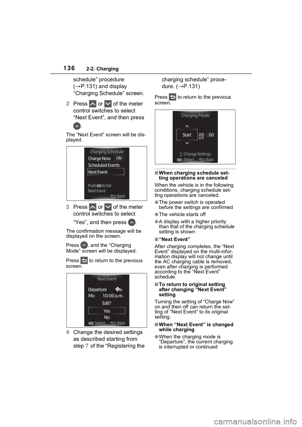 TOYOTA RAV4 PRIME 2023  Owners Manual 1362-2. Charging
schedule” procedure 
(P.131) and display 
“Charging Schedule” screen.
2 Press   or   of the meter 
control switches to select 
“Next Event”, and then press 
.
The “Next