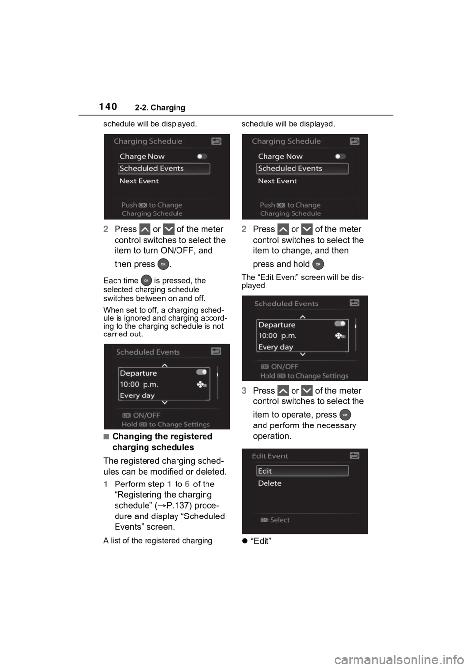 TOYOTA RAV4 PRIME 2023  Owners Manual 1402-2. Charging
schedule will be displayed.
2Press   or   of the meter 
control switches to select the 
item to turn ON/OFF, and 
then press  .
Each time   is pressed, the 
selected charging schedule