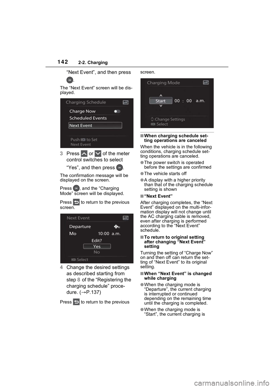 TOYOTA RAV4 PRIME 2023  Owners Manual 1422-2. Charging
“Next Event”, and then press .
The “Next Event” screen will be dis-
played.
3 Press   or   of the meter 
control switches to select 
“Yes”, and then press  .
The confirmat