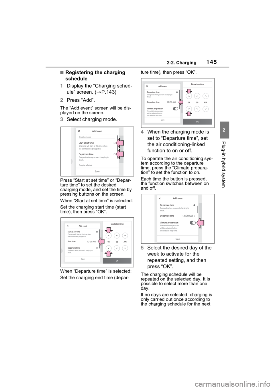 TOYOTA RAV4 PRIME 2023  Owners Manual 1452-2. Charging
2
Plug-in hybrid system
■Registering the charging 
schedule
1 Display the “Charging sched-
ule” screen. ( P.143)
2 Press “Add”.
The “Add event” screen will be dis-
pl