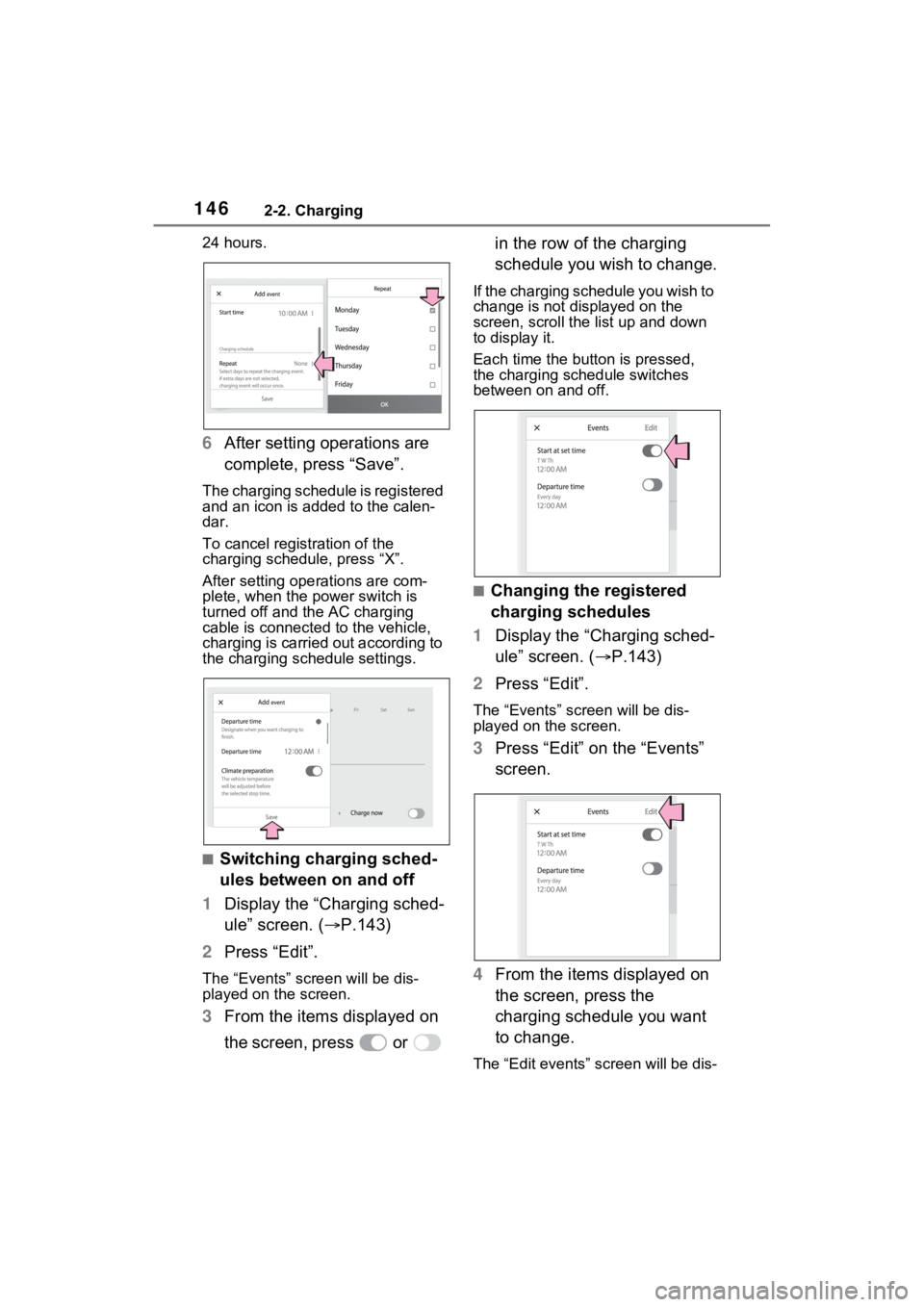TOYOTA RAV4 PRIME 2023  Owners Manual 1462-2. Charging
24 hours.
6After setting operations are 
complete, press “Save”.
The charging schedule is registered 
and an icon is added to the calen-
dar.
To cancel registration of the 
chargi
