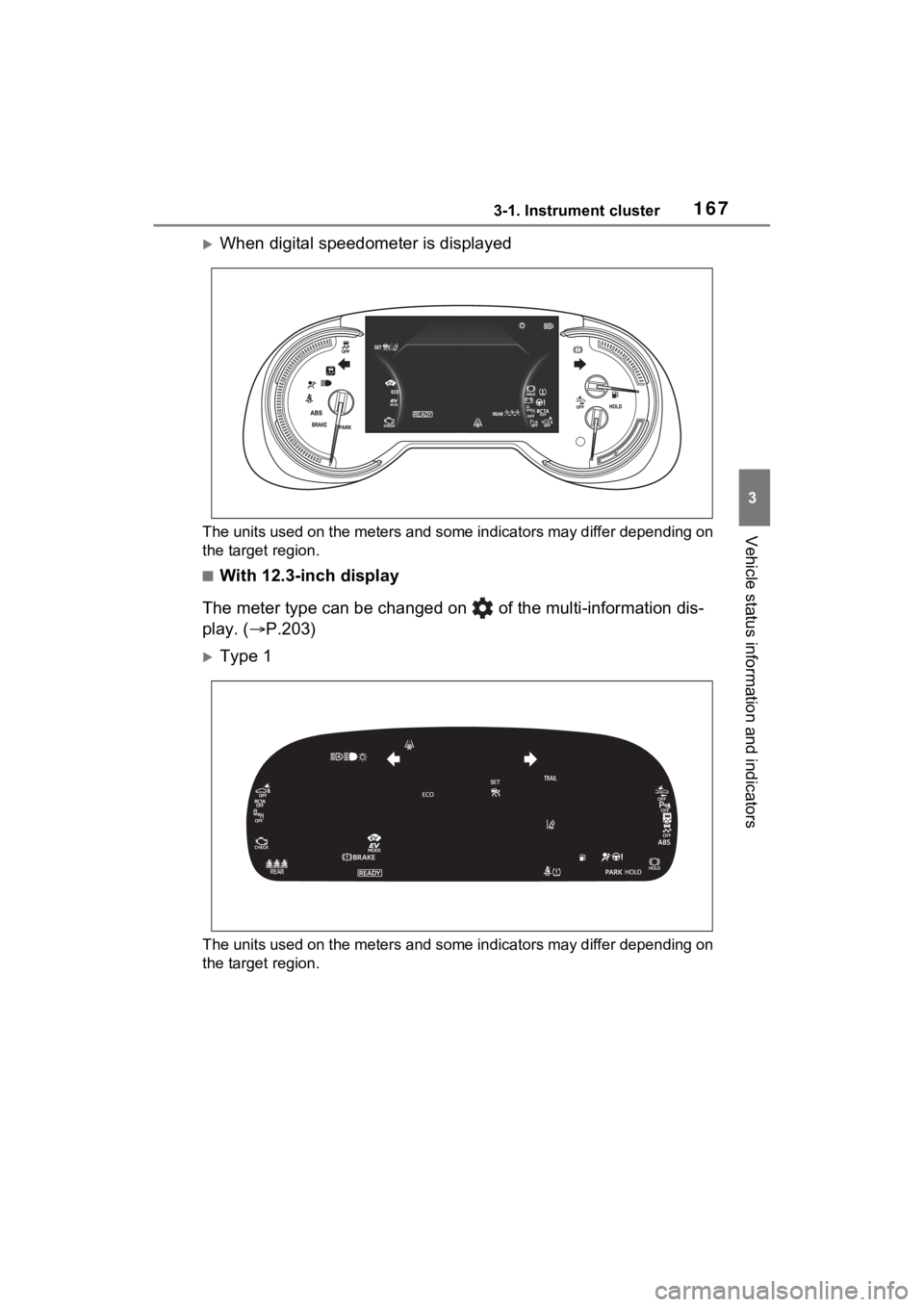 TOYOTA RAV4 PRIME 2023  Owners Manual 1673-1. Instrument cluster
3
Vehicle status information and indicators
When digital speedometer is displayed
The units used on the meters and some indicators may differ depending on 
the target reg