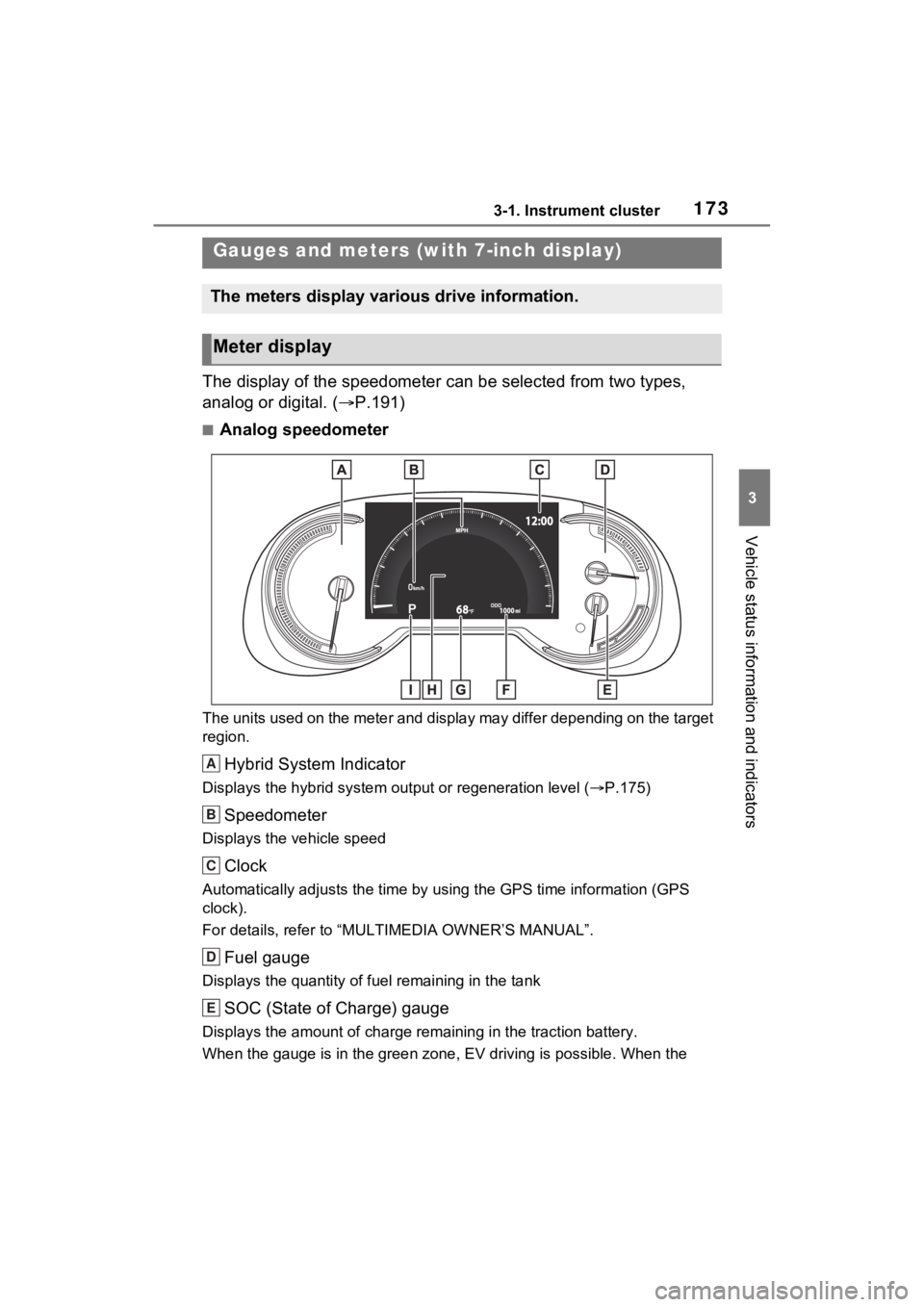 TOYOTA RAV4 PRIME 2023  Owners Manual 1733-1. Instrument cluster
3
Vehicle status information and indicators
The display of the speedometer can be selected from two types, 
analog or digital. (P.191)
■Analog speedometer
The units use