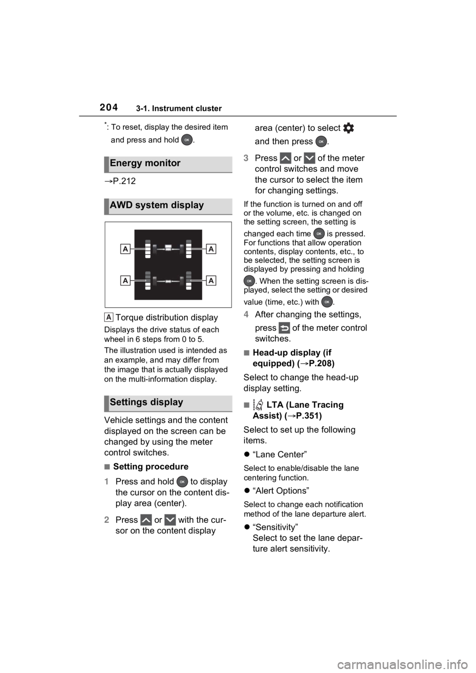 TOYOTA RAV4 PRIME 2023  Owners Manual 2043-1. Instrument cluster
*: To reset, display the desired item and press and hold  .
 P.212
Torque distribution display
Displays the drive status of each 
wheel in 6 steps from 0 to 5.
The illust