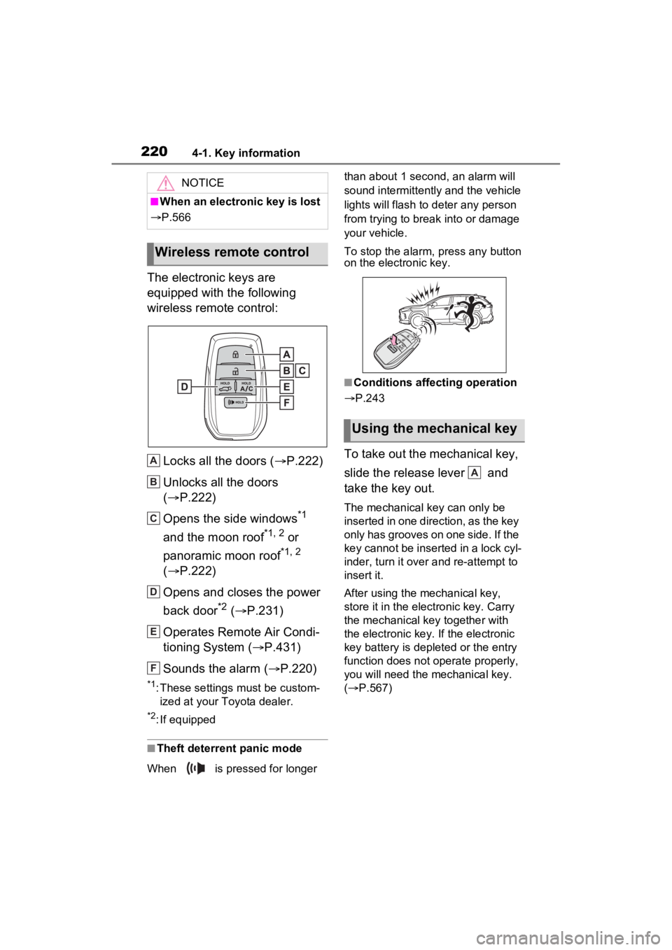 TOYOTA RAV4 PRIME 2023  Owners Manual 2204-1. Key information
The electronic keys are 
equipped with the following 
wireless remote control:Locks all the doors ( P.222)
Unlocks all the doors 
( P.222)
Opens the side windows
*1 
and 