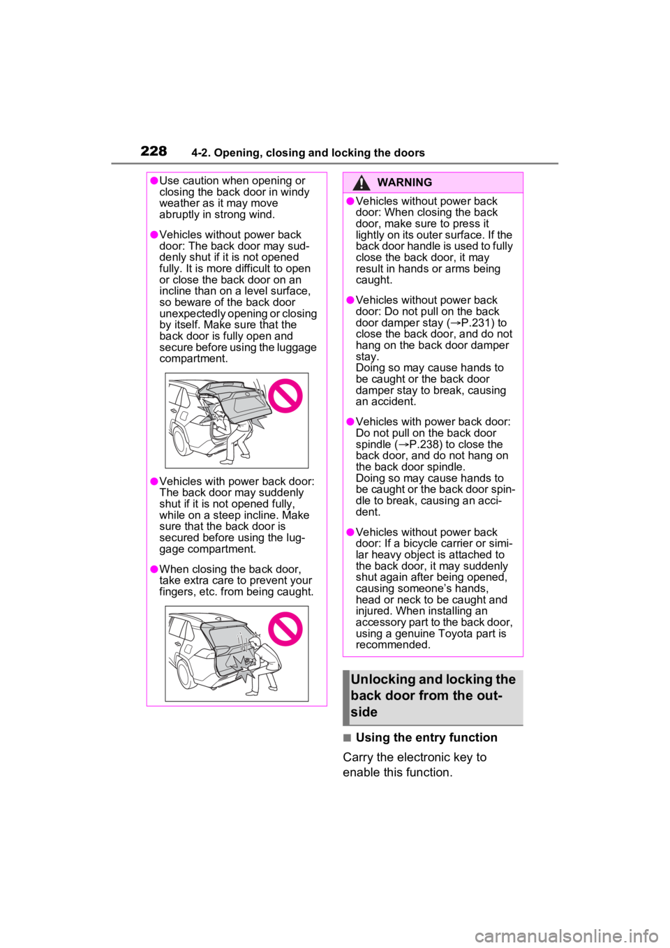 TOYOTA RAV4 PRIME 2023  Owners Manual 2284-2. Opening, closing and locking the doors
■Using the entry function
Carry the electronic key to 
enable this function.
●Use caution when opening or 
closing the back  door in windy 
weather a