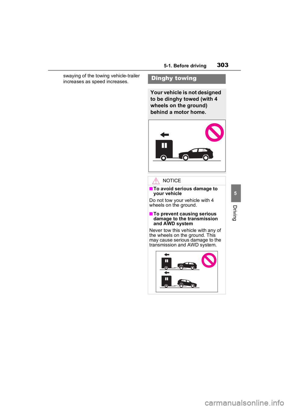 TOYOTA RAV4 PRIME 2023  Owners Manual 3035-1. Before driving
5
Driving
swaying of the towing vehicle-trailer 
increases as speed increases.Dinghy towing
Your vehicle is not designed 
to be dinghy towed (with 4 
wheels on the ground) 
behi