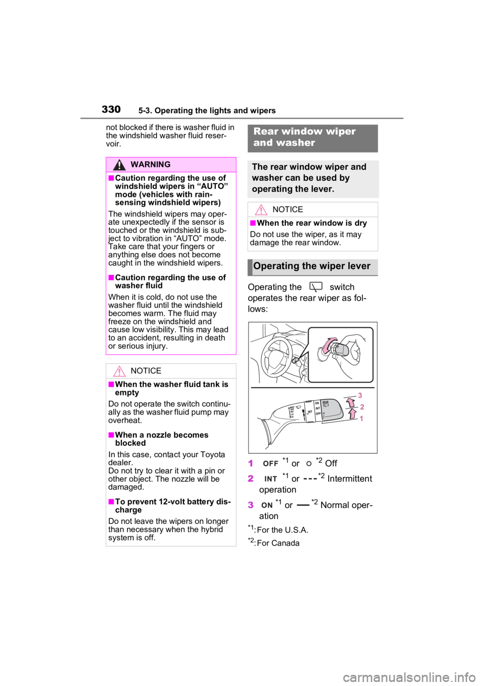 TOYOTA RAV4 PRIME 2023  Owners Manual 3305-3. Operating the lights and wipers
not blocked if there is washer fluid in 
the windshield washer fluid reser-
voir.
Operating the   switch 
operates the rear wiper as fol-
lows:
1
*1 or *2 Off
2