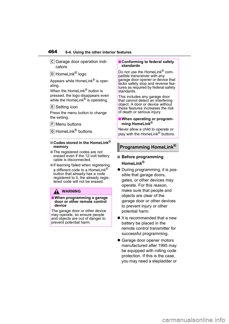 TOYOTA RAV4 PRIME 2023  Owners Manual 4646-4. Using the other interior features
Garage door operation indi-
cators
HomeLink
® logo
Appears while HomeLink® is oper-
ating.
When the HomeLink
® button is 
pressed, the logo disappears even