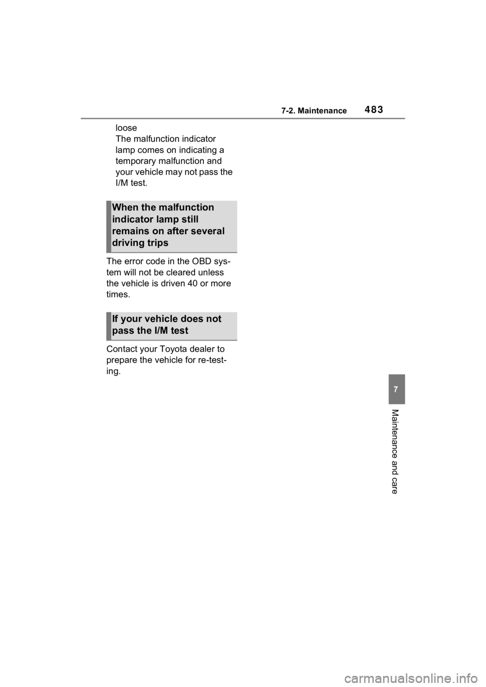 TOYOTA RAV4 PRIME 2023  Owners Manual 4837-2. Maintenance
7
Maintenance and care
loose
The malfunction indicator 
lamp comes on indicating a 
temporary malfunction and 
your vehicle may not pass the 
I/M test.
The error code in the OBD sy